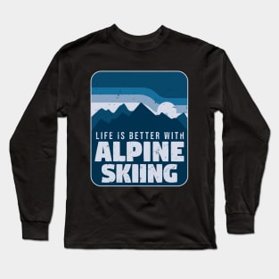 Life Is Better With Alpine Skiing Long Sleeve T-Shirt